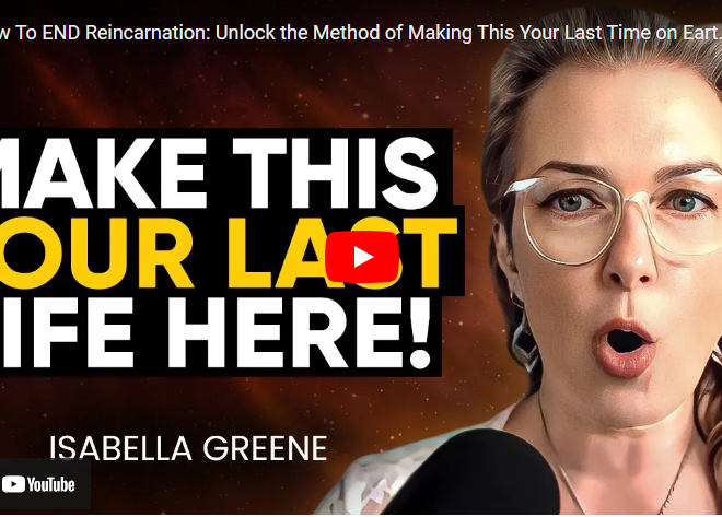 How To END Reincarnation: Unlock the Method of Making This Your Last Time on Earth | Isabella Greene