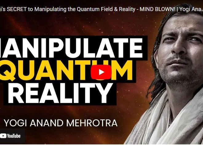 Yogi’s SECRET to Manipulating the Quantum Field & Reality – MIND BLOWN! | Yogi Anand Mehrotra