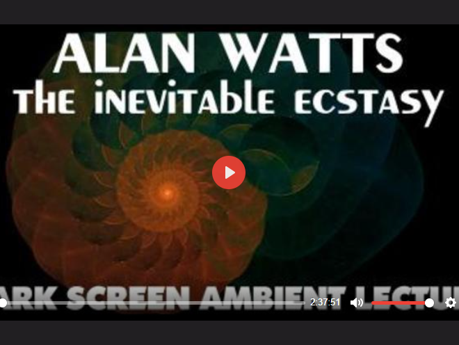 THE INEVITABLE ECSTASY – ALAN WATTS (LECTURE)