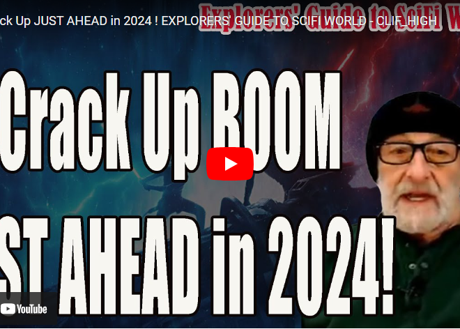 Crack Up JUST AHEAD in 2024 ! EXPLORERS’ GUIDE TO SCIFI WORLD – CLIF_HIGH