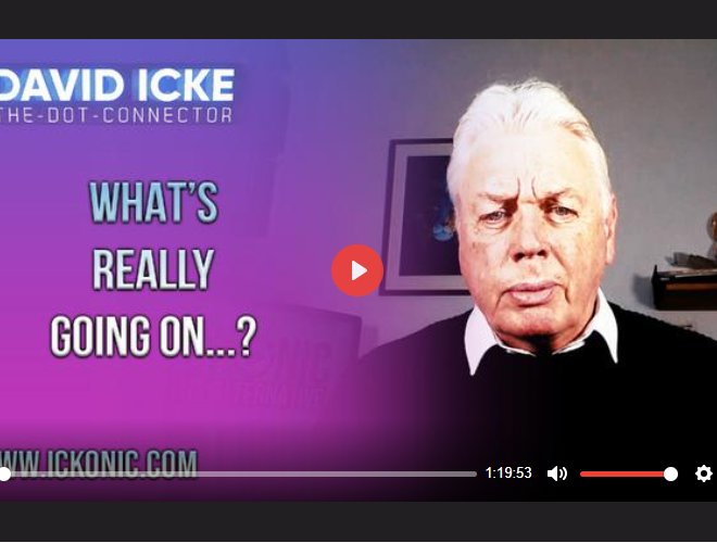 WHAT’S REALLY GOING ON? – DAVID ICKE DOT-CONNECTOR VIDEOCAST