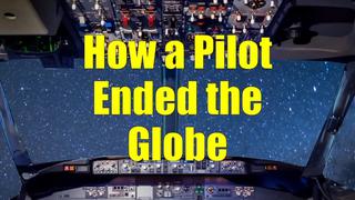 How a Pilot Ended the Globe – Parts 1 & 2